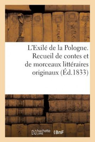 Kniha L'Exile de la Pologne. Recueil de Contes Et de Morceaux Litteraires Originaux (Ed.1833) Sans Auteur