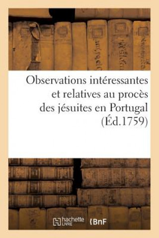 Kniha Observations Interessantes Et Relatives Au Proces Des Jesuites En Portugal (Ed.1759) Sans Auteur