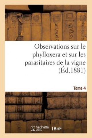 Kniha Observations Sur Le Phylloxera Et Sur Les Parasitaires de la Vigne (Ed.1881) Tome 4 Sans Auteur