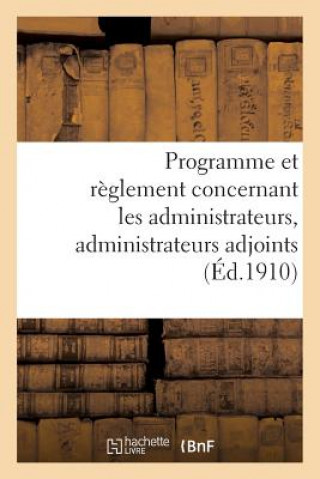 Kniha Programme Et Reglement Concernant Les Administrateurs, Administrateurs Adjoints (Ed.1910) Sans Auteur