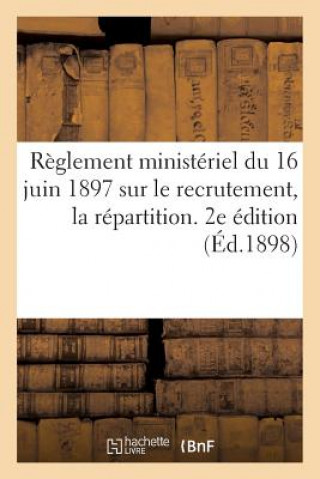 Könyv Reglement Ministeriel Du 16 Juin 1897 Sur Le Recrutement, La Repartition. 2e Edition (Ed.1898) Sans Auteur