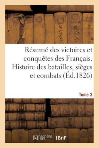 Książka Resume Des Victoires Et Conquetes Des Francais. Histoire Des Batailles Et Combats (Ed.1826) T3 Sans Auteur