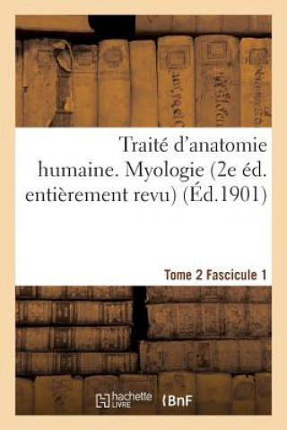 Kniha Traite d'Anatomie Humaine. Tome 2. Fascicule 1 (2e Ed. Entierement Revue) Sans Auteur