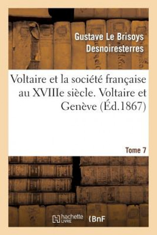 Buch Voltaire Et La Societe Francaise Au Xviiie Siecle. T.7 Voltaire Et Geneve Desnoiresterres-G