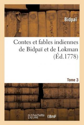 Carte Contes Et Fables Indiennes de Bidpai Et de Lokman. Tome 3 Bidpai