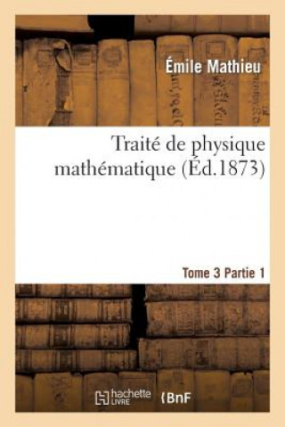 Βιβλίο Traite de Physique Mathematique. Tome 3, 1ere Partie Mathieu-E