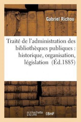 Kniha Traite de l'Administration Des Bibliotheques Publiques: Historique, Organisation, Legislation Richou-G