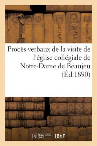 Carte Proces-Verbaux de la Visite de l'Eglise Collegiale de Notre-Dame de Beaujeu Sans Auteur