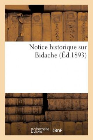 Carte Notice Historique Sur Bidache, d'Apres Documents Authentiques Et Tradition Populaire (Mars 1893) Sans Auteur