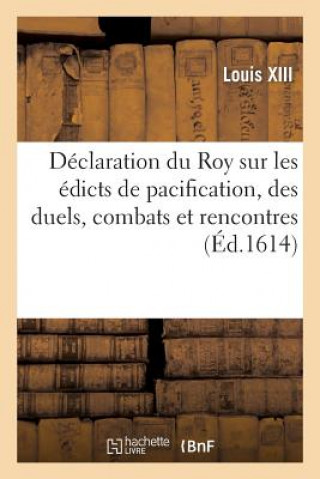 Book Declaration Du Roy Sur Les Edicts de Pacification, Des Duels, Combats Et Rencontres Louis XIII