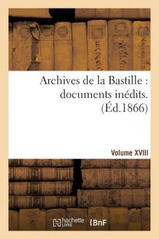 Kniha Archives de la Bastille: Documents Inedits. [Vol. 18] 