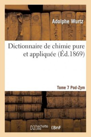 Carte Dictionnaire de Chimie Pure Et Appliquee T.7. Pod-Zym Wurtz-A