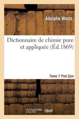 Knjiga Dictionnaire de Chimie Pure Et Appliquee T.7. Pod-Zym Wurtz-A