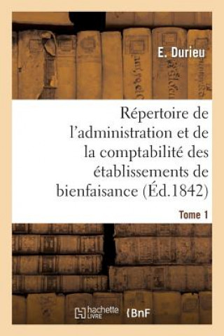 Книга Repertoire de l'Administration Et de la Comptabilite Des Etablissements T. 1 Durieu-E