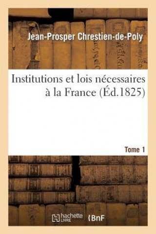 Książka Institutions Et Lois Necessaires A La France. T. 1 Chrestien-De-Poly-J-P