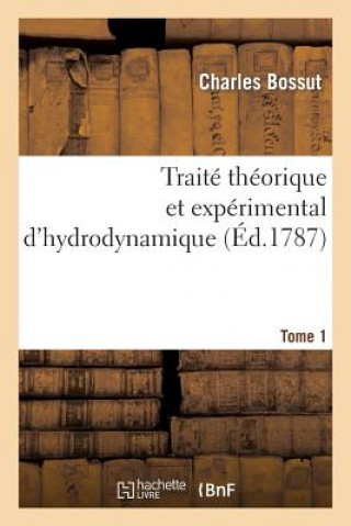 Książka Traite Theorique Et Experimental d'Hydrodynamique. Tome 1 Charles Bossut