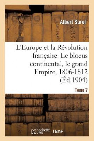 Kniha L'Europe Et La Revolution Francaise. Le Blocus Continental, Le Grand Empire, 1806-1812 (4e Edition) Sorel-A