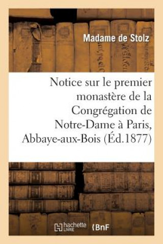 Книга Notice Sur Le Premier Monastere de la Congregation de Notre-Dame A Paris, Abbaye-Aux-Bois De Stolz-M