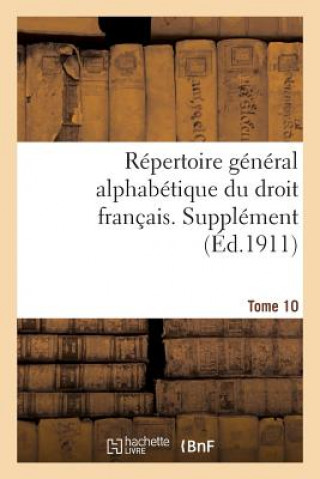 Carte Repertoire General Alphabetique Du Droit Francais. Supplement. Tome 10 