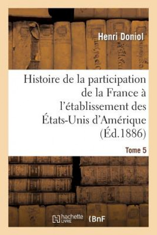 Kniha Histoire de la Participation de la France A l'Etablissement Des Etats-Unis d'Amerique T. 5 Doniol-H