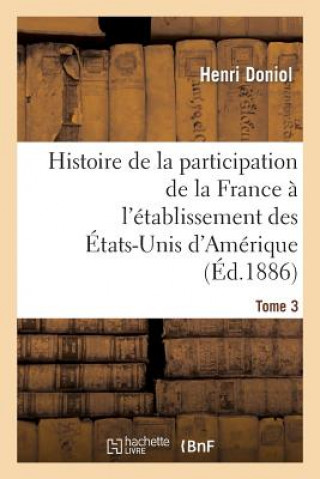 Książka Histoire de la Participation de la France A l'Etablissement Des Etats-Unis d'Amerique T. 3 Doniol-H