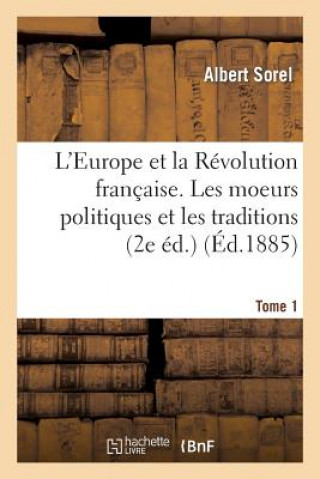 Kniha L'Europe Et La Revolution Francaise. I, Les Moeurs Politiques Et Les Traditions (2e Edition) Sorel-A