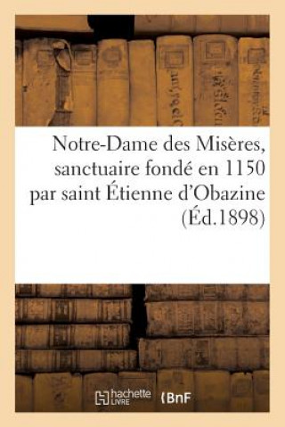 Kniha Notre-Dame Des Miseres, Sanctuaire Fonde En 1150 Par Saint Etienne d'Obazine Sans Auteur