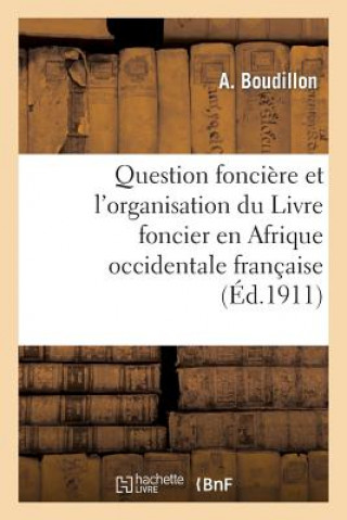 Kniha Question Fonciere Et l'Organisation Du Livre Foncier En Afrique Occidentale Francaise Boudillon-A