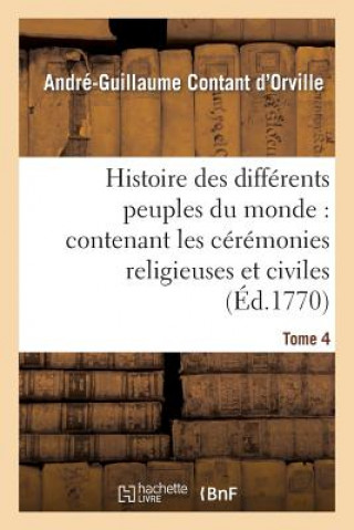 Kniha Histoire Des Differens Peuples Du Monde: Contenant Les Ceremonies Religieuses Et Civiles. Tome 4 Contant D'Orville-A-G