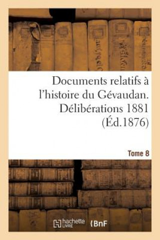 Könyv Documents Relatifs A l'Histoire Du Gevaudan. Deliberations 1881 T8 