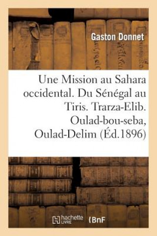 Knjiga Une Mission Au Sahara Occidental. Du Senegal Au Tiris. Trarza-Elib. Oulad-Bou-Seba, Oulad-Delim Donnet-G