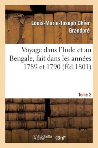 Książka Voyage Dans l'Inde Et Au Bengale, Fait Dans Les Annees 1789 Et 1790. Tome 2 Grandpre-L-M-J