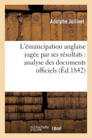 Kniha L'Emancipation Anglaise Jugee Par Ses Resultats: Analyse Des Documents Officiels Imprimes Jollivet-A