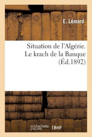 Knjiga Situation de l'Algerie. Le Krach de la Banque (Ed.1892) Lemard-E