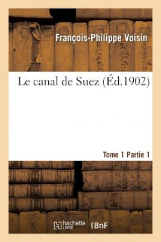 Carte Le Canal de Suez. Tome 1, Partie 1 Voisin-F-P