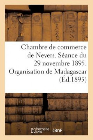 Książka Chambre de Commerce de Nevers. Seance Du 29 Novembre 1895. Organisation de Madagascar Sans Auteur