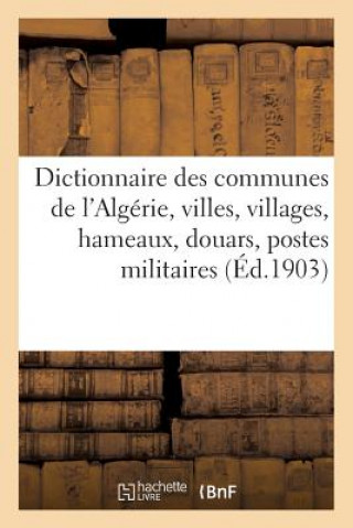 Książka Dictionnaire Des Communes de l'Algerie, Villes, Villages, Hameaux, Douars, Postes Militaires, Bordjs Sans Auteur