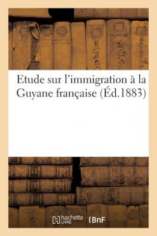 Książka Etude Sur l'Immigration A La Guyane Francaise Sans Auteur