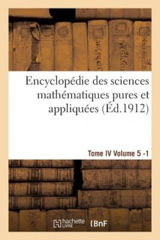 Książka Encyclopedie Des Sciences Mathematiques Pures Et Appliquees. Tome IV. Cinquieme Volume Fasc.1 Sans Auteur