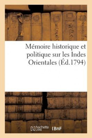 Carte Memoire Historique Et Politique Sur Les Indes Orientales, Ou l'Expose Succinct Des Grands Sans Auteur
