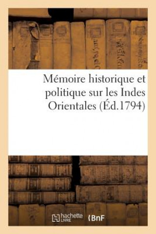 Libro Memoire Historique Et Politique Sur Les Indes Orientales, Ou l'Expose Succinct Des Grands Sans Auteur