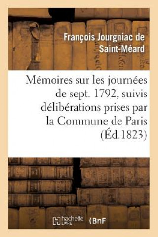 Könyv Memoires Sur Les Journees de Septembre 1792, Suivis Deliberations Prises Par La Commune de Paris Jourgniac De St-Meard-F