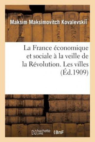 Kniha France Economique Et Sociale A La Veille de la Revolution. Les Villes Kovalevski -M