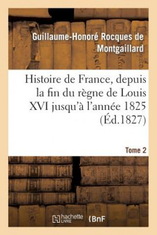 Carte Histoire de France, Depuis La Fin Du Regne de Louis XVI Jusqu'a l'Annee 1825. Tome 2 De Montgaillard-G-H