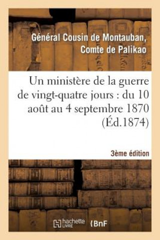 Kniha Ministere de la Guerre de Vingt-Quatre Jours: Du 10 Aout Au 4 Septembre 1870 (3e Edition) Palikao-C
