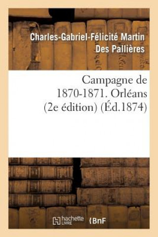 Carte Campagne de 1870-1871. Orleans (2e Edition) Martin Des Pallieres