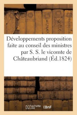 Könyv Developpements Proposition Faite Au Conseil Ministres Par S. S. Le Vicomte de Chateaubriand Sans Auteur