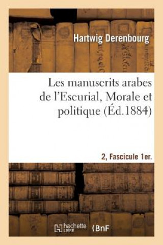 Kniha Les Manuscrits Arabes de l'Escurial. II. Fascicule 1er. Morale Et Politique Derenbourg-H