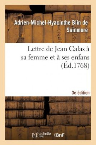 Könyv Lettre de Jean Calas A Sa Femme Et A Ses Enfans, Troisieme Edition Blin De Sainmore-A-M-H