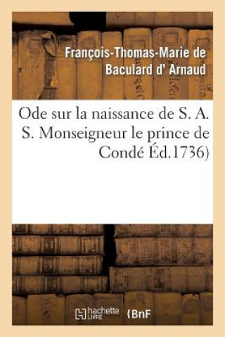 Книга Ode Sur La Naissance de S. A. S. Monseigneur Le Prince de Conde D Arnaud-F-T-M